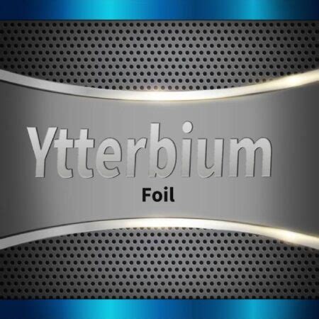 ytterbium - folie|Ytterbium Foil .